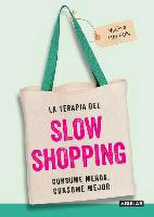 La terapia del slow shopping : consume menos, consume mejor de Valérie Halfon