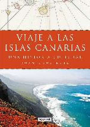 Viaje a las islas Canarias : una historia cultural de Juan Cruz Ruiz