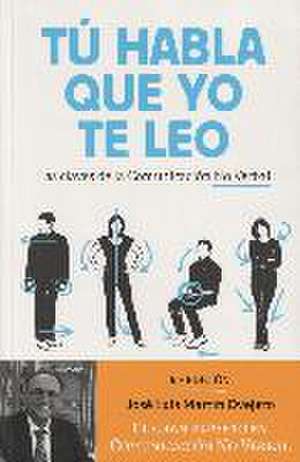 Tú habla, que yo te leo : las claves de la comunicación no verbal de José Luis Martín Ovejero