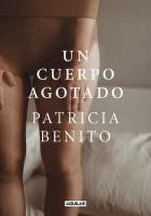 Un Cuerpo Agotado / A Tired Body de Patricia Benito