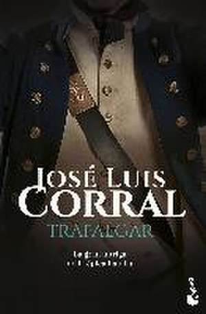 Trafalgar : la gran intriga de la épica batalla de José Luis Corral Lafuente