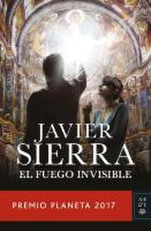 El fuego invisible de Javier Sierra