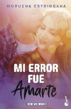 Mi error fue amarte de Moruena Estríngana