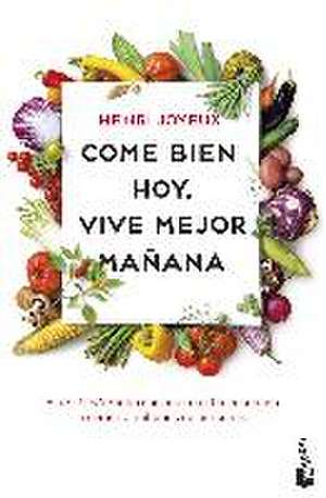 Come bien hoy, vive mejor mañana de Henry Joyeux