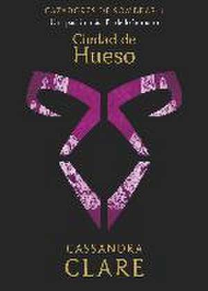 Ciudad de Hueso : una pasión más allá de lo humano de Cassandra Clare