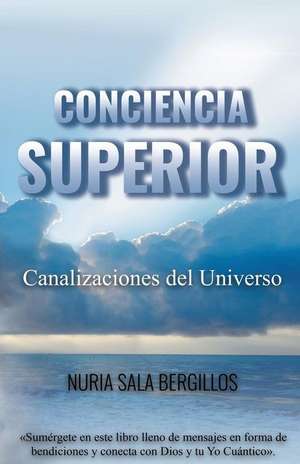 Conciencia Superior: Canalizaciones del Universo de Nuria Sala Bergillos