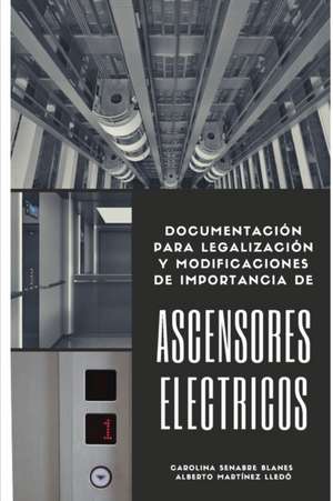 Ascensores Eléctricos: Documentación para legalización y modificaciones de importancia de Alberto Martínez