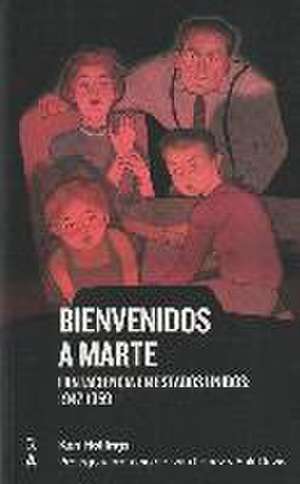 Bienvenidos a Marte : fantaciencia en Estados Unidos, 1947- 1959 de Ken Hollings