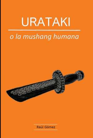 URATAKI o la mushang humana de Raúl Gómez