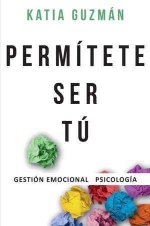 Permítete ser tú: Gestión Emocional Psicología de Katia Guzmán