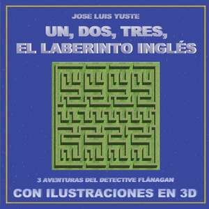 Un, Dos, Tres, El Laberinto Inglés: Tres aventuras del detective Flánagan con ilustraciones en 3D de José Luis Yuste