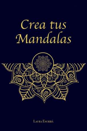 Crea tus mandalas de Laura Escribá Carrasco