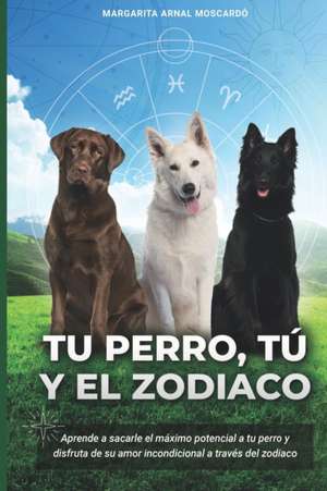 Tu perro, tú y el zodíaco de Margarita Arnal Moscardó