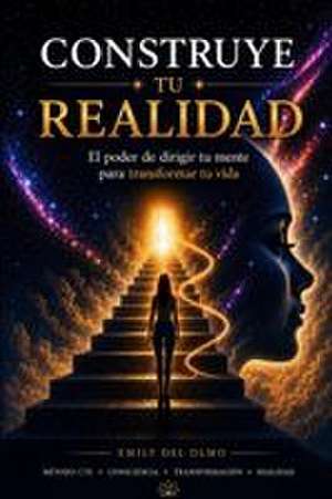 CONSTRUYE TU REALIDAD de Emily del Olmo