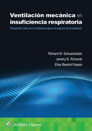 Ventilación mecánica en insuficiencia respiratoria: Rompiendo mitos de la misteriosa caja en la esquina de la habitación de Richard M. Schwartzstein