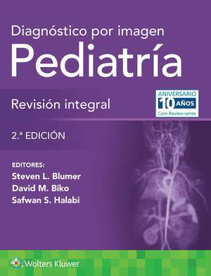 Diagnóstico por imagen. Pediatría: Revisión integral de Steven L. Blumer MD