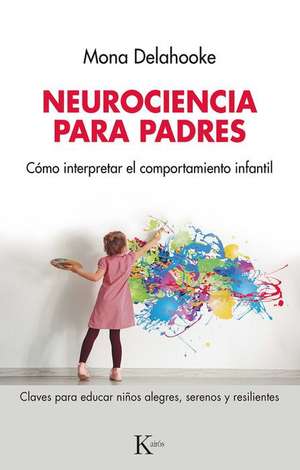 Neurociencia Para Padres de Mona Delahooke