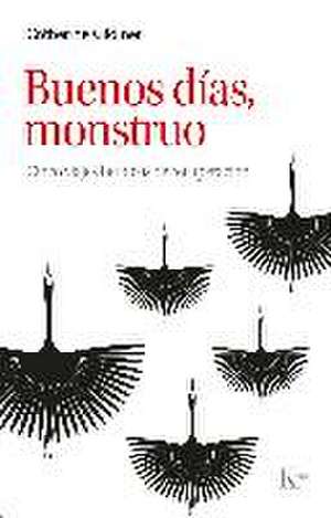 Buenos Días, Monstruo / Good Morning, Monster de Catherine Gildiner