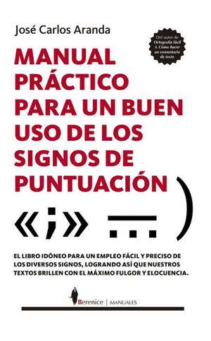 Manual Practico Para Un Buen USO de Los Signos de Puntuacion de Jose Carlos Aranda Aguilar