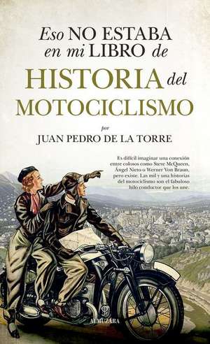 Eso No Estaba En Mi Libro de Historia del Motociclismo de Juan Pedro de la Torre de Mingo