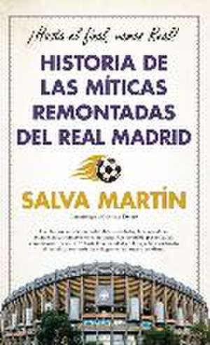 Historia de Las Míticas Remontadas del Real Madrid de Salvador Martin Guillen