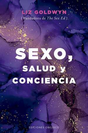 Sexo, Salud Y Conciencia de Liz Goldwyn