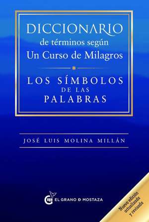 Diccionario de Terminos Segun Un Curso de Milagros de Jose Luis Molina Millan