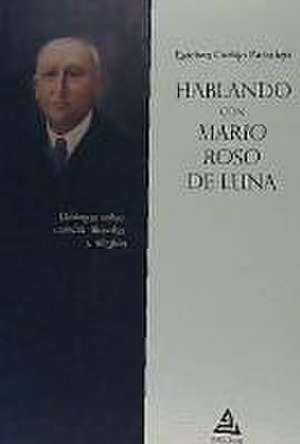 Hablando con Mario Roso de Luna : diálogos sobre ciencia, filosofía y religión de Esteban Cortijo