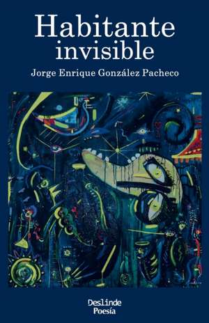 Habitante invisible de Jorge Enrique González Pacheco