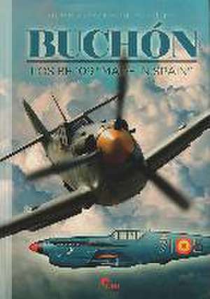 Buchón : los BF 109 "Made in Spain" de Eduardo Manuel Gil Martínez