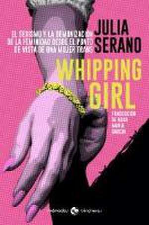 Whipping girl : el sexismo y la demonización de la feminidad desde el punto de vista de una mujer trans de Rosa María García García