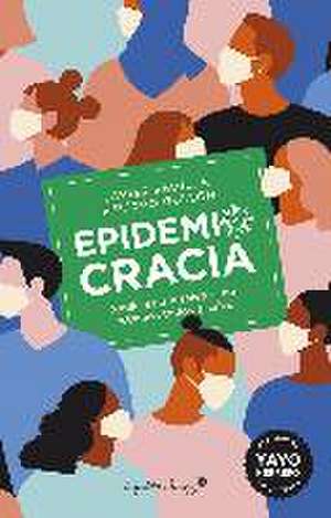 Epidemiocracia : nadie está a salvo si no estamos todos a salvo de Javier Padilla Bernáldez