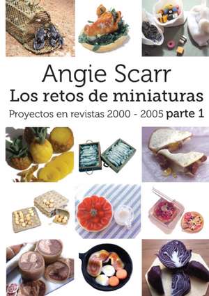 Angie Scarr Los Retos De Miniaturas: Proyectos En Revistas 2000-2005 Parte 1 de Angie Scarr