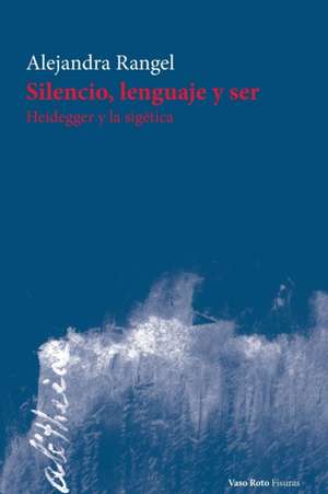 Silencio, lenguaje y ser de Alejandra Rangel