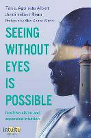 Seeing without eyes is possible. Intuitive Vision and Expanded Intuition de Tània Agorreta Albert