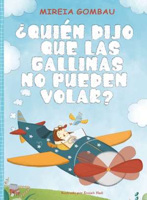 ¿Quién dijo que las gallinas no pueden volar? de Mireia Gombau