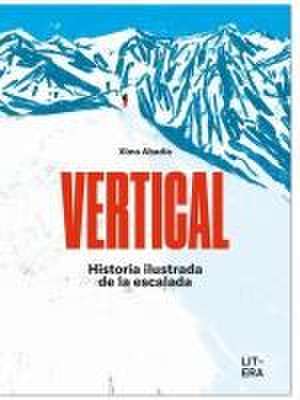 Vertical. Historia ilustrada de la escalada