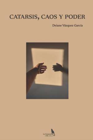 CATARSIS, CAOS Y PODER de Deiane Vázquez García