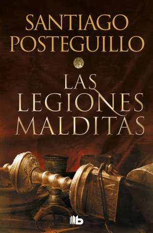 Las Legiones Malditas / The Cursed Legions de Santiago Posteguillo