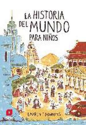 La historia del mundo para niños de Lauren J. Downing