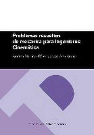 Problemas resueltos de mecánica para ingenieros : cinemática de Arantza Martínez