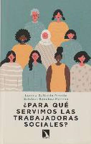 ¿Para qué servimos las trabajadoras sociales? de Esteban Sánchez Moreno