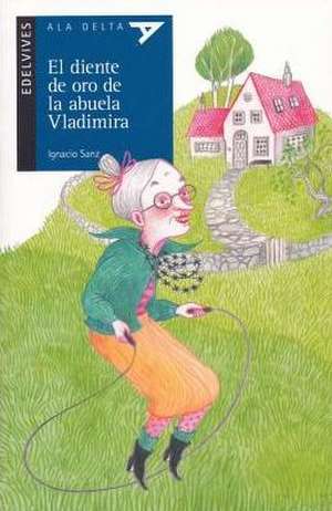 El Diente de Oro de la Abuela Vladimira de Ignacio Sanz