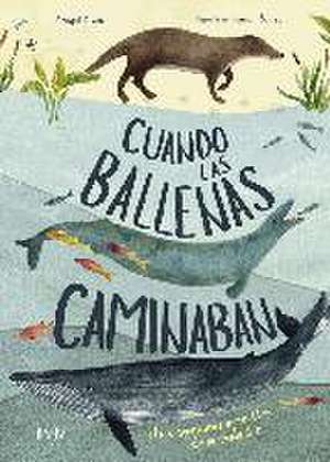 Cuando las ballenas caminaban : y otras aventuras increíbles de la evolución de Dougal Dixon