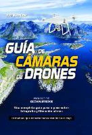 Guía de cámaras de drones : una completa guía paso a paso sobre fotografía y filmación aéreas de Ivo Marloh