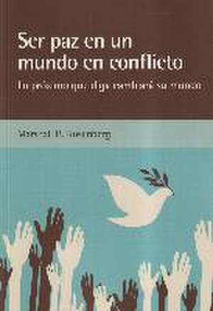 Ser paz en un mundo en conflicto : lo próximo que diga cambiará su mundo de Marshall B. Rosenberg