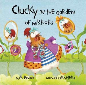 Clucky in the Garden of Mirrors de Mar Pavon