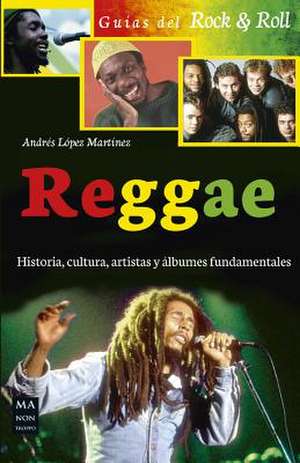 Reggae: Historia, Cultura, Artistas Y Álbumes Fundamentales de Andrés López Martínez