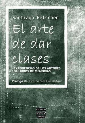 El arte de dar clases : experiencias de los autores de libros de memorias de Santiago Petschen Verdaguer