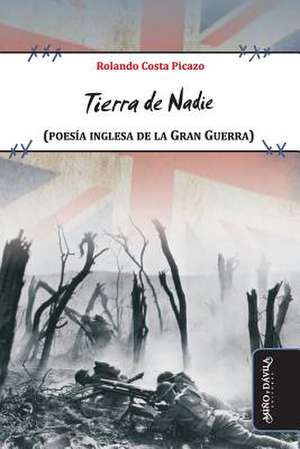 Tierra de nadie : poesía inglesa de la Gran Guerra de Rolando Costa Picazo